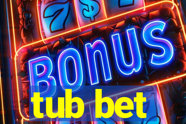 tub bet
